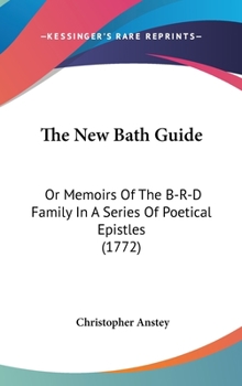 Hardcover The New Bath Guide: Or Memoirs Of The B-R-D Family In A Series Of Poetical Epistles (1772) Book