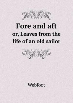 Paperback Fore and aft or, Leaves from the life of an old sailor Book