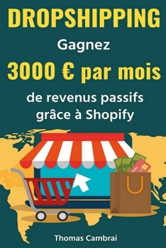 Dropshipping: Gagnez 3000 par mois de revenus passifs gr�ce � Shopify