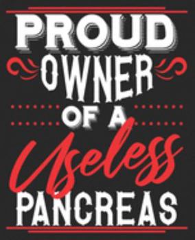 Proud Owner Of A Useless Pancreas: Funny Diabetic Diabetes Joke Dad Composition Notebook 100 Wide Ruled Pages Journal Diary