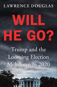 Hardcover Will He Go?: Trump and the Looming Election Meltdown in 2020 Book