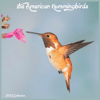 The American Hummingbirds Calendar 2022: Official Birds 2022 Calendar, 16 Month
