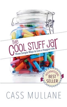 Paperback The Cool Stuff Jar: Three Simple Ways to Live a Happier Life Book