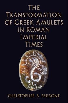 Hardcover The Transformation of Greek Amulets in Roman Imperial Times Book