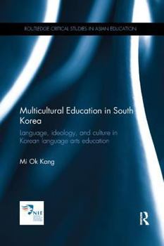 Paperback Multicultural Education in South Korea: Language, Ideology, and Culture in Korean Language Arts Education Book