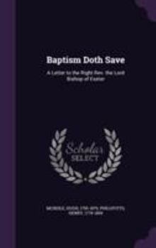 Baptism Doth Save: A Letter to the Right REV. the Lord Bishop of Exeter