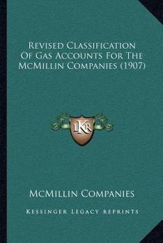 Paperback Revised Classification Of Gas Accounts For The McMillin Companies (1907) Book
