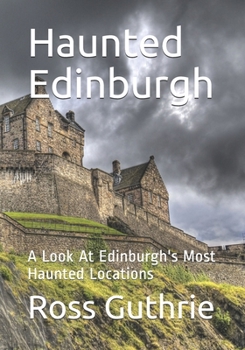 Paperback Haunted Edinburgh: A Look At Edinburgh's Most Haunted Locations Book