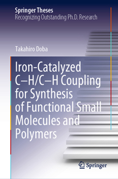 Hardcover Iron-Catalyzed C-H/C-H Coupling for Synthesis of Functional Small Molecules and Polymers Book