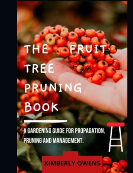 Paperback The Fruit Tree Pruning Book: A Gardening Guide for Propagation, Pruning and Management Book