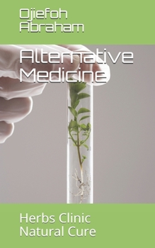 Paperback Alternative Medicine: Herbs Clinic Natural Cure Book