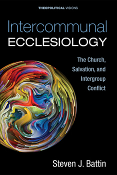 Paperback Intercommunal Ecclesiology: The Church, Salvation, and Intergroup Conflict Book