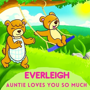 Everleigh Auntie Loves You So Much: Aunt & Niece Personalized Gift Book to Cherish for Years to Come