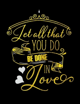 Let All That You Do Be Done In Love: Spiritual Notebook Journal Gift Planner for Women