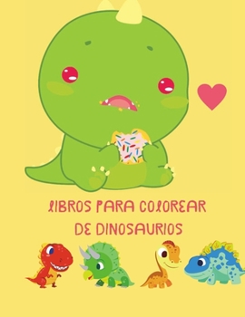 Libros para Colorear de Dinosaurios: libro para colorear para todos los niños pequeños que aman los dinosaurios / colorear imágenes con dinosaurios y ... / para niños de 3 a 12 años