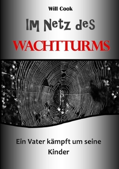 Paperback Im Netz des Wachtturms - ein Vater kämpft um seine Kinder [German] Book