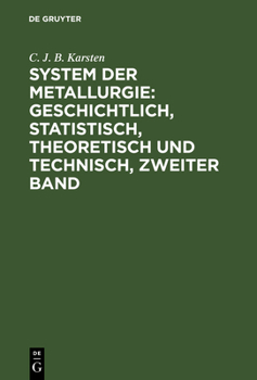 Hardcover System der Metallurgie: geschichtlich, statistisch, theoretisch und technisch, Zweiter Band [German] Book