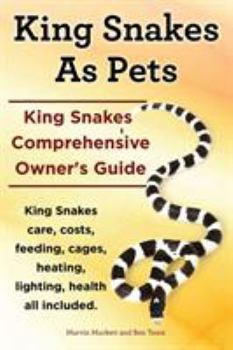 Paperback King Snakes as Pets. King Snakes Comprehensive Owner's Guide. Kingsnakes Care, Costs, Feeding, Cages, Heating, Lighting, Health All Included. Book