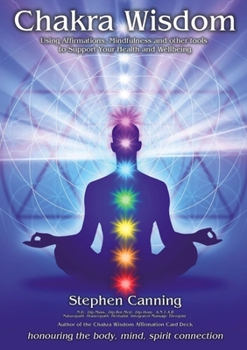 Paperback Chakra Wisdom: Using Affirmations, Mindfulness and other tools to Support Your Health and Wellbeing Book