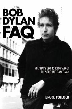 Paperback Bob Dylan FAQ: All That's Left to Know about the Song and Dance Man Book