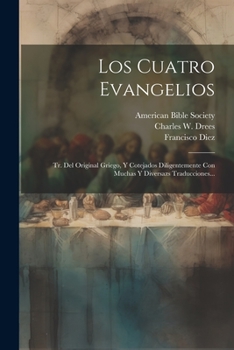 Paperback Los Cuatro Evangelios: Tr. Del Original Griego, Y Cotejados Diligentemente Con Muchas Y Diversazs Traducciones... [Spanish] Book