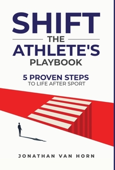 Hardcover Shift: The Athlete's Playbook 5 Proven Steps to Life after Sport Book