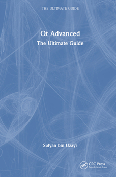 Hardcover Qt Advanced: The Ultimate Guide Book