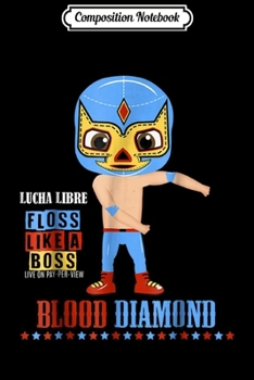 Paperback Composition Notebook: Lucha Libre Mask s Blood Diamond Floss Like a Boss 2 Journal/Notebook Blank Lined Ruled 6x9 100 Pages Book