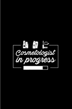 Cosmetologist in progress: Cosmetologist Notebook journal Diary Cute funny  humorous blank lined notebook Gift for student school college ruled ... job working employee appreciation (gag gifts)