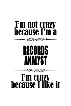 Paperback I'm Not Crazy Because I'm A Records Analyst I'm Crazy Because I like It: Unique Records Analyst Notebook, Records Analysis Journal Gift, Diary, Doodle Book