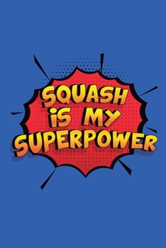 Paperback Squash Is My Superpower: A 6x9 Inch Softcover Diary Notebook With 110 Blank Lined Pages. Funny Squash Journal to write in. Squash Gift and Supe Book