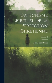 Hardcover Catéchisme Spirituel De La Perfection Chrétienne; Volume 2 [French] Book