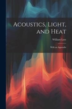 Paperback Acoustics, Light, and Heat: With an Appendix Book