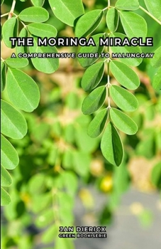 Paperback The Moringa Miracle: A comprehensive guide to Malunggay Book