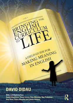 Paperback Bringing the English Curriculum to Life: A Field Guide for Making Meaning in English Book
