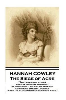 Paperback Hannah Cowley - The Siege of Acre: "The charms of women were never more powerful never inspired such achievements, as in those immortal periods, when Book