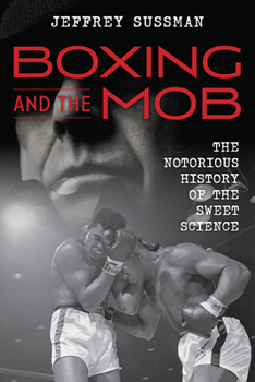 Hardcover Boxing and the Mob: The Notorious History of the Sweet Science Book