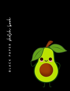 Black Paper Sketch Book - 8.5 x 11: Large Avocado Sketch Book With Black Pages | Sketchbook For Use With Gel Pens | Reverse Color Sketchbook