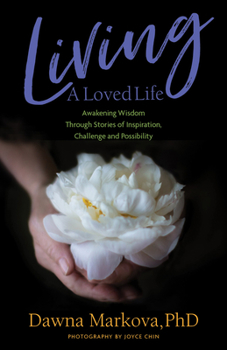 Paperback Living a Loved Life: Awakening Wisdom Through Stories of Inspiration, Challenge and Possibility (Thinking Positive Book, Motivational & Spi Book