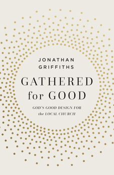 Paperback Gathered for Good: God's Good Design for the Local Church Book