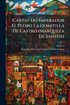 Paperback Cartas Do Imperador D. Pedro I a Domitilla De Castro (Marqueza De Santos) [Chinese] Book