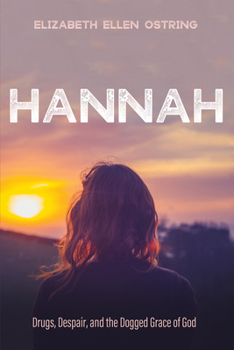 Paperback Hannah: Drugs, Despair, and the Dogged Grace of God Book