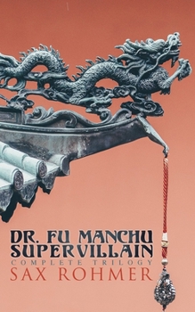 Paperback The Dr. Fu Manchu (A Supervillain Trilogy): The Insidious Dr. Fu Manchu, The Return of Dr. Fu Manchu & The Hand of Fu Manchu Book