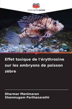 Effet toxique de l'érythrosine sur les embryons de poisson zèbre (French Edition)