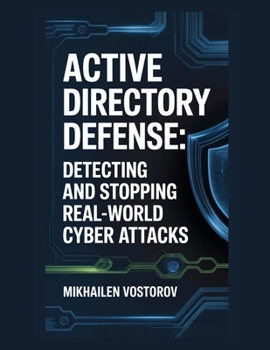 Paperback Active Directory Defense: Detecting and Stopping Real-World Cyber Attacks Book
