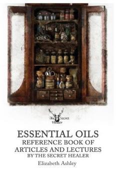 Paperback Essential Oil Reference Book: Articles and Lectures By The Secret Healer Book