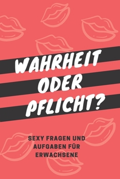 Paperback Wahrheit oder Pflicht?: Sexy Fragen und Aufgaben für Erwachsene [German] Book