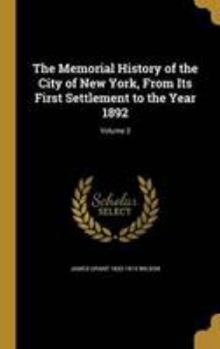 Hardcover The Memorial History of the City of New York, From Its First Settlement to the Year 1892; Volume 3 Book