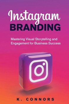 Paperback Instagram Branding: Mastering Visual Storytelling and Engagement for Business Success Book