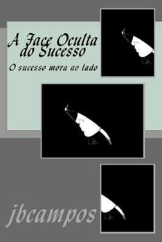 Paperback A Face Oculta Do Sucesso: O Sucesso Mora Ao Lado [Portuguese] Book